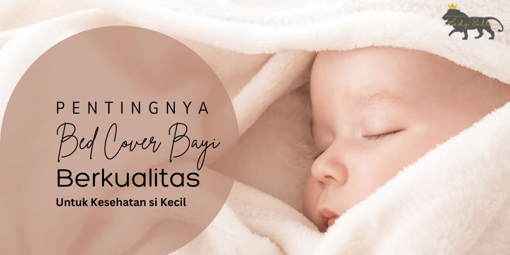 Bed Cover Bayi yang Berkualitas untuk Kesehatan Si Kecil